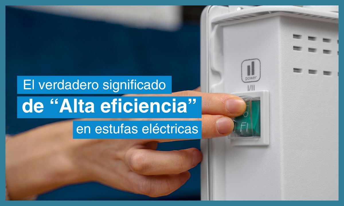 Estufas Eléctricas: El Verdadero Significado De "Alta Eficiencia"