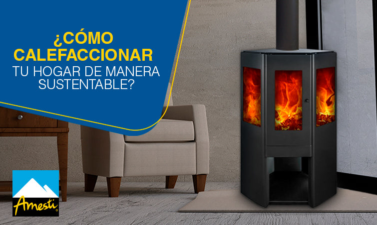 ¿Cómo calefaccionar tu hogar de manera sustentable? | Amesti