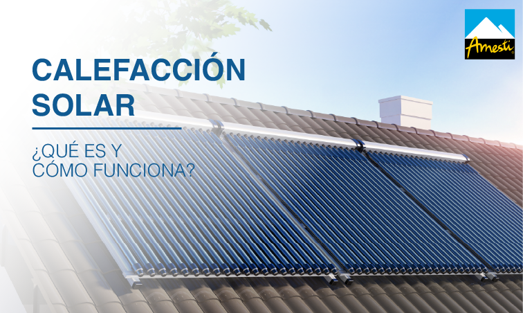 Todo sobre Calefacción solar ¿Qué es y cómo funciona?