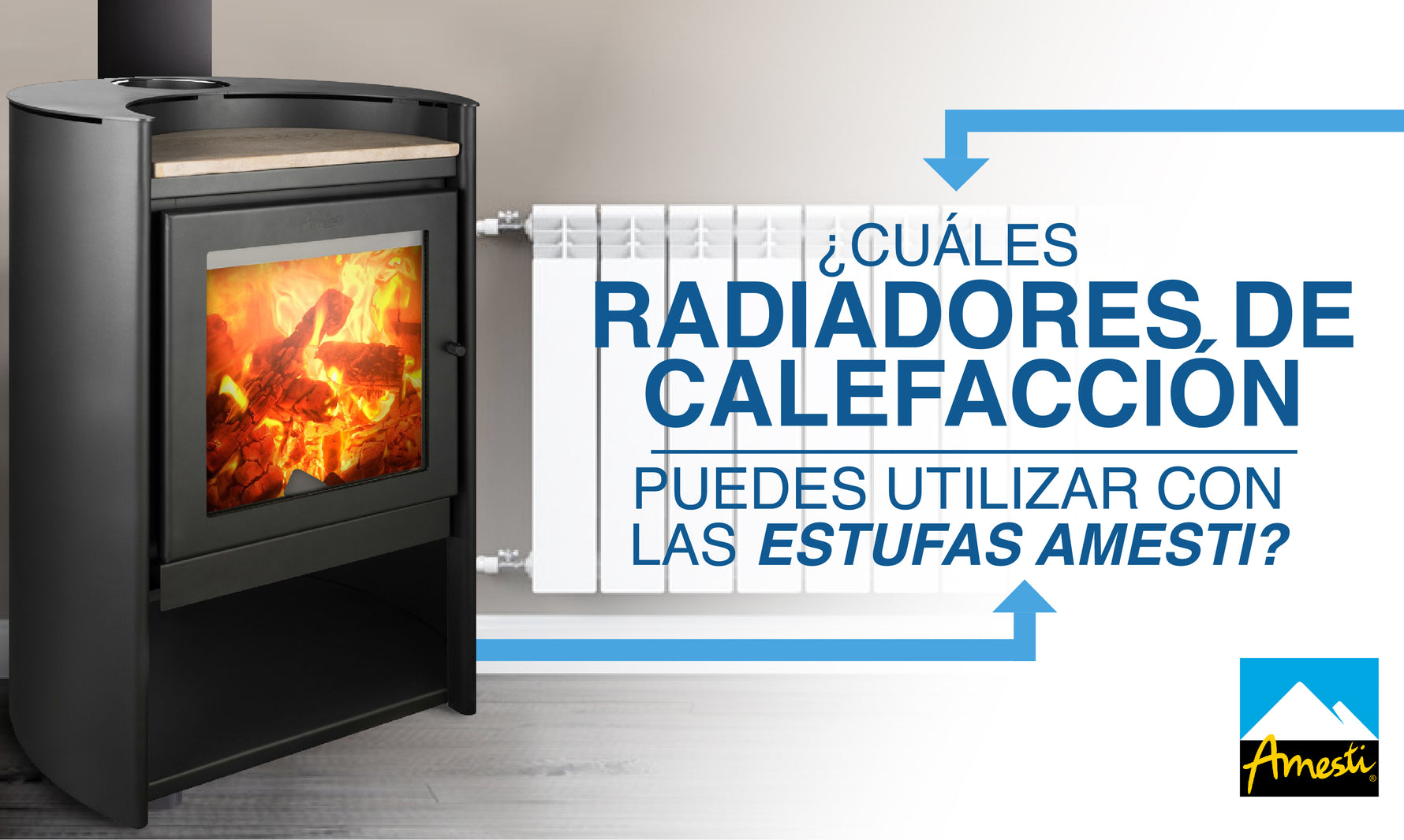 ¿Cúales radiadores de calefacción puedes utilizar con las estufas Amesti?