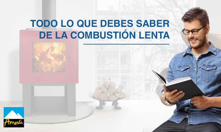 Todo lo que debes saber de la combustión lenta | Amesti.cl
