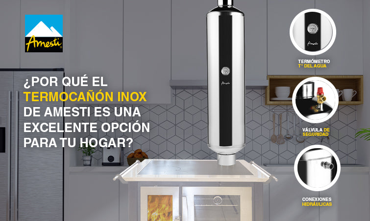 Termocañón INOX, una excelente opción para tu hogar | Amesti.cl