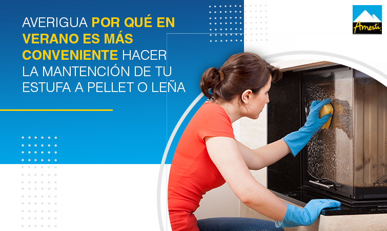 Por qué hacer mantención de tu estufa a pellet o leña en verano | Amesti